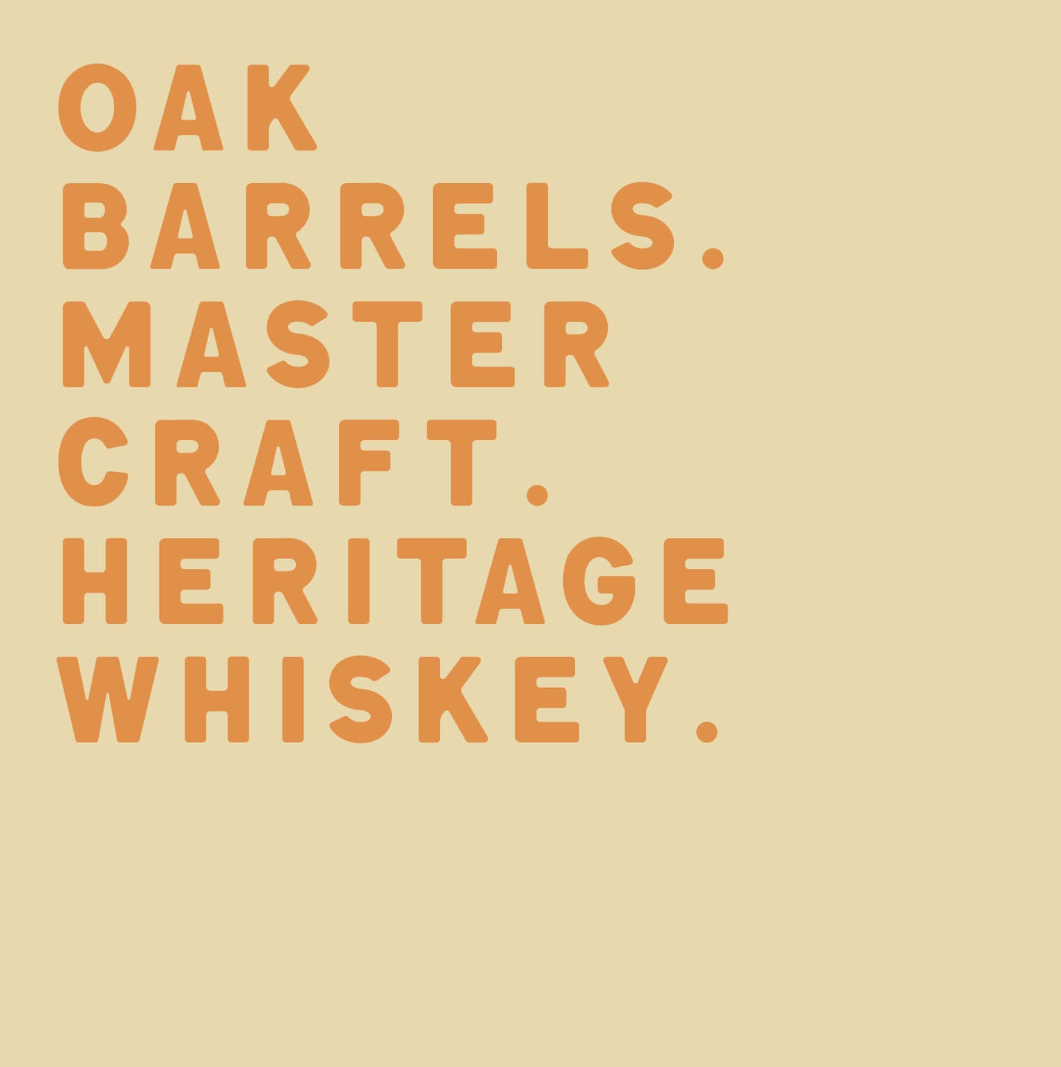 Brand tagline OAK BARRELS. MASTER CRAFT. HERITAGE WHISKEY. set in heavy geometric sans, orange on cream